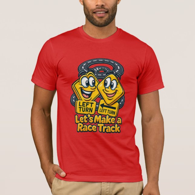 Let’s Make a Race Track – Funny Road Sign Cartoon T Shirt (Framsida)