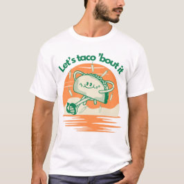 Let’s Taco ’Bout It  T Shirt
