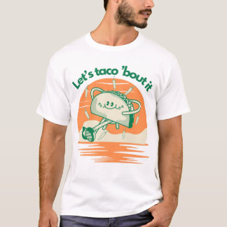 Let’s Taco ’Bout It  T Shirt