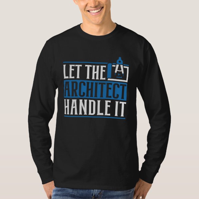 Let The Architect Handle It Architecture Draftsman T Shirt (Framsida)