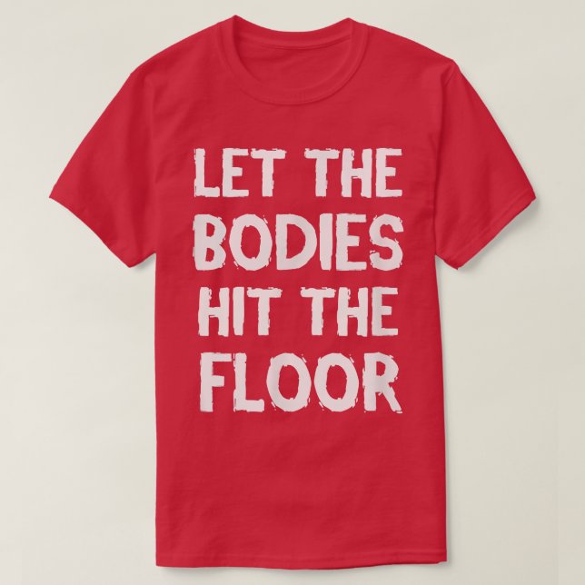 LET THE BODIES HIT THE FLOOR WORKOUT TSHIRT  T SHIRT (Design framsida)