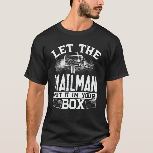 Let The Mailman Put It In Your Box Postal Worker T Shirt (Framsida)