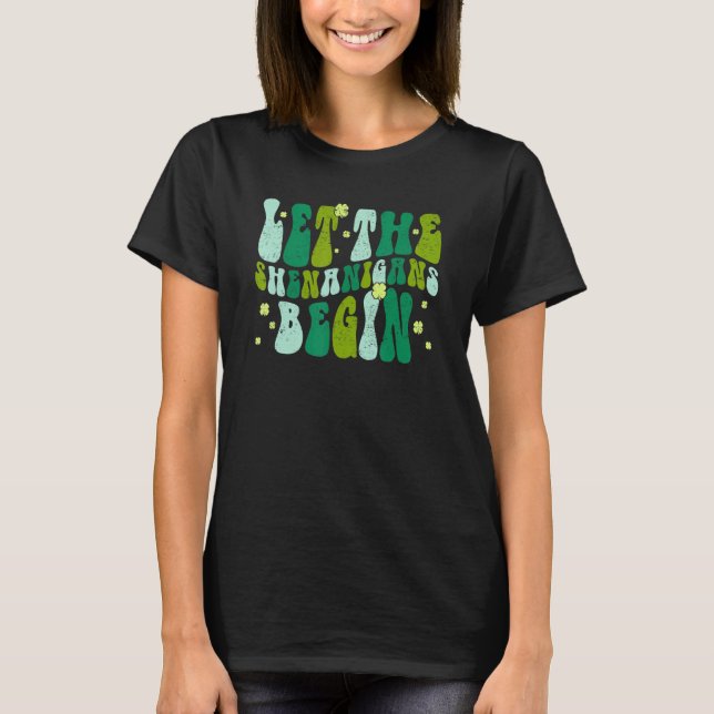 Let The Shenanigans Begin Groovy St Patricks Day I T Shirt (Framsida)