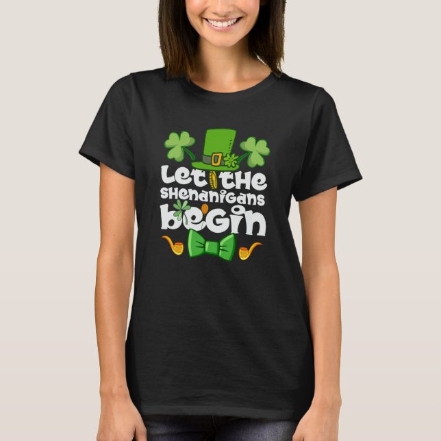 Let the Shenanigans Begin Happy St Patrick's Day I T Shirt (Framsida)