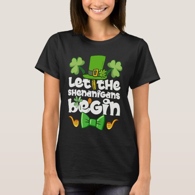 Let the Shenanigans Begin  Happy St Patrick's Day  T Shirt (Framsida)