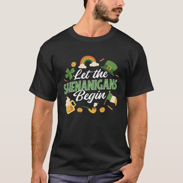 LET THE SHENANIGANS BEGIN St Patricks day St Paddy T Shirt (Framsida)