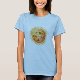 Let the Sunshine In Sun T Shirt