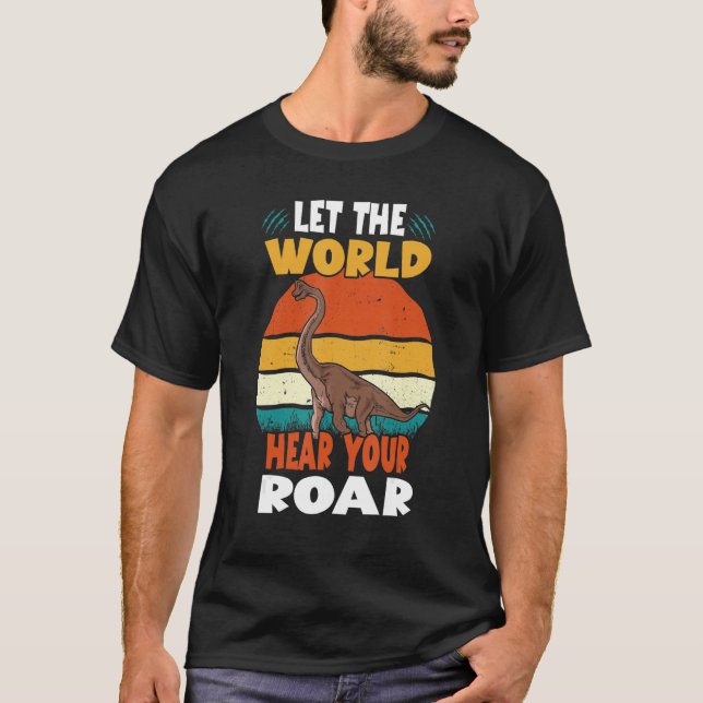Let The World Hear Your Roar Brachiosaurus Dinsosa T Shirt (Framsida)