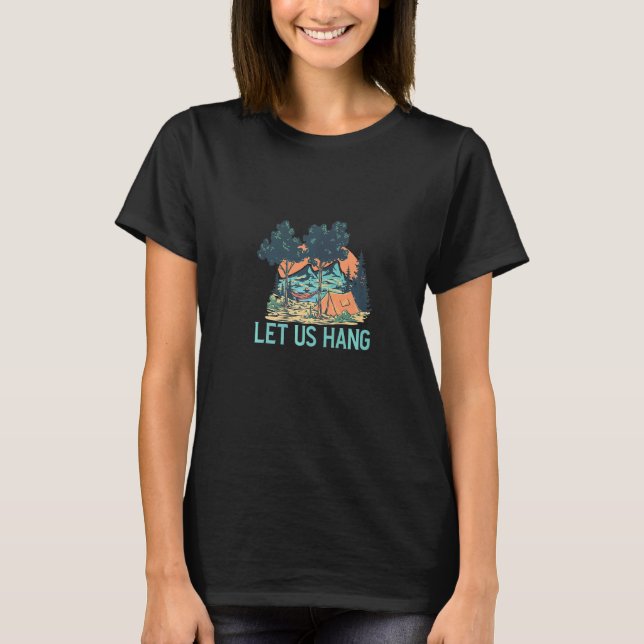 Let Us Hang Hammock Camping Camping Bonfire   T Shirt (Framsida)