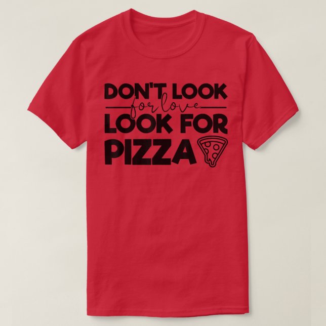 Leta inte efter Kärlek Leta efter Pizza Funny Tee  (Design framsida)