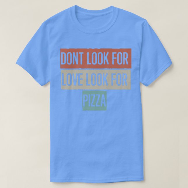 Leta inte efter Kärlek och leta efter Pizza Premiu T Shirt (Design framsida)
