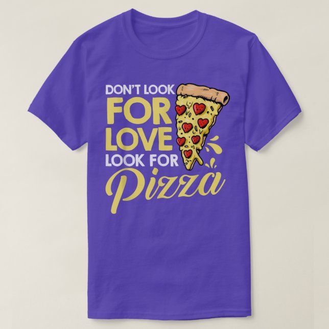 Leta inte efter Kärlek och leta efter Pizza som ät T Shirt (Design framsida)