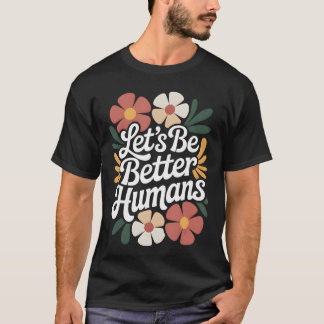 Lets Be Better Humans Floral Anti Bullying Kindnes T Shirt