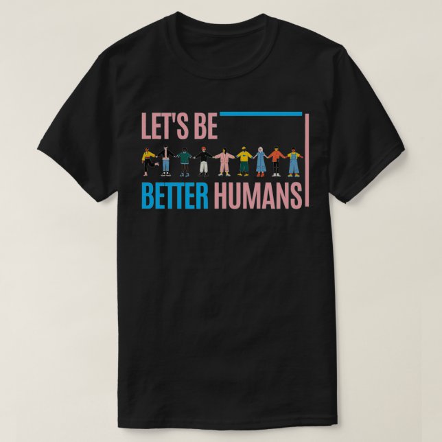 Let's be better humans  t shirt (Design framsida)