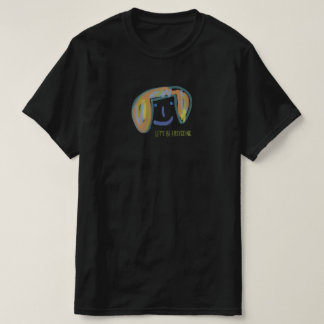 LET'S BE EASYGOING. T SHIRT