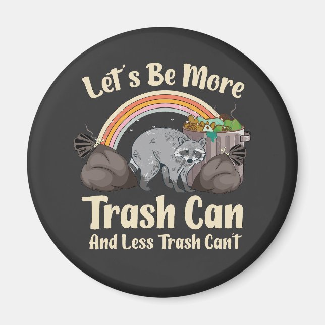 let's be more trash can and less trash can't funny magnet (Framsidan)