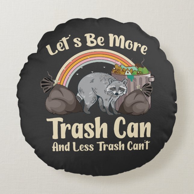 let's be more trash can and less trash can't funny rund kudde (Framsidan)