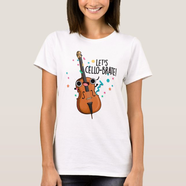 Let's Cello-brate Funny Celeberating Cello Pun T Shirt (Framsida)