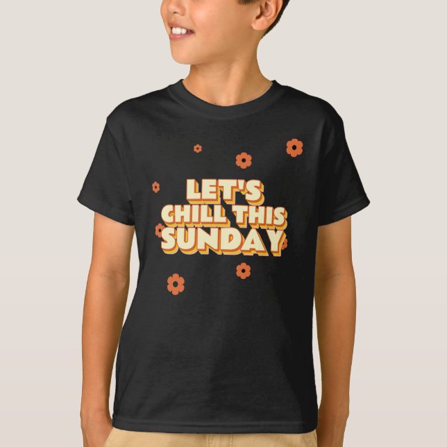 Let's Chill This Sunday T Shirt (Framsida)