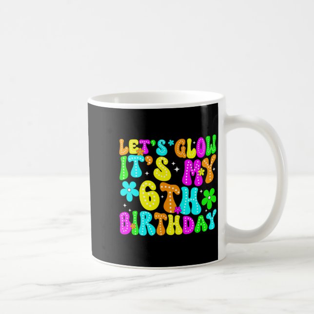 Lets Crazy It's My 6th Birthday Glowing 6 Year Old Kaffemugg (Höger)