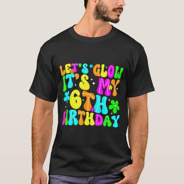 Lets Crazy It's My 6th Birthday Glowing 6 Year Old T Shirt (Framsida)