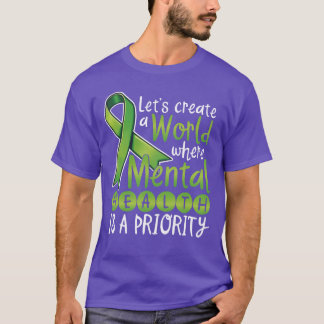 Lets Create A World Where Mental Health Is A famil T Shirt