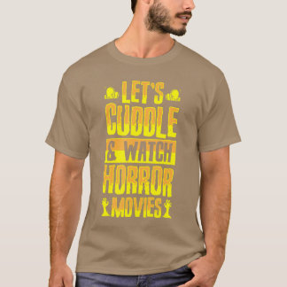 Lets Cuddle And Watch Horror Movies Funny Romc fam T Shirt