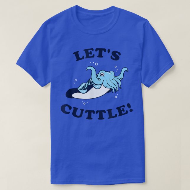 Let's Cuttle   Cuttlefish Fish Cute Cuddle  (2) T Shirt (Design framsida)
