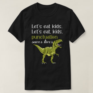 Let's Eat Kids Punctuation Saves Lives T Shirt