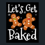 Let's Get Baked Cookie Baking Team Gingerbread Chr Poster<br><div class="desc">Let's Get Baked Cookie Baking Team Gingerbread Christmas</div>