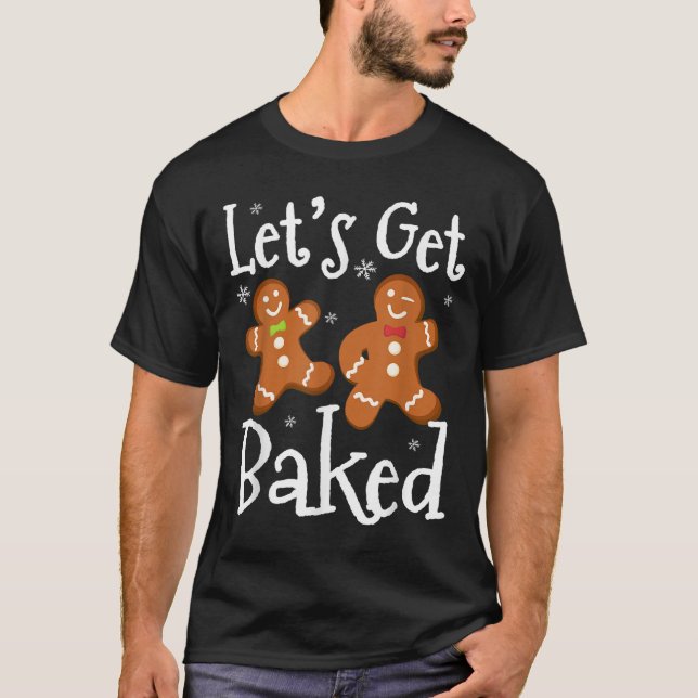 Let's Get Baked Cookie Baking Team Gingerbread Chr T Shirt (Framsida)
