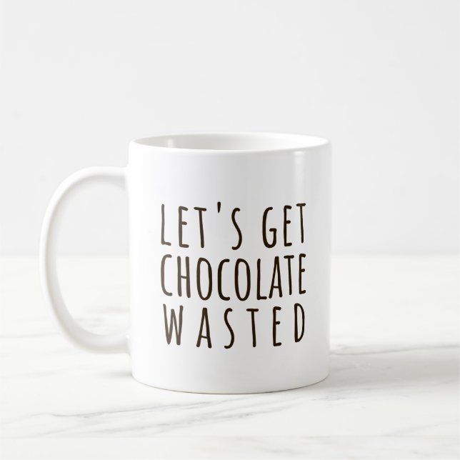 Let's Get Chocolate Wasted Chocoholic Kaffemugg (Vänster)