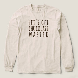 Let's Get Chocolate Wasted Chocoholic T Shirt