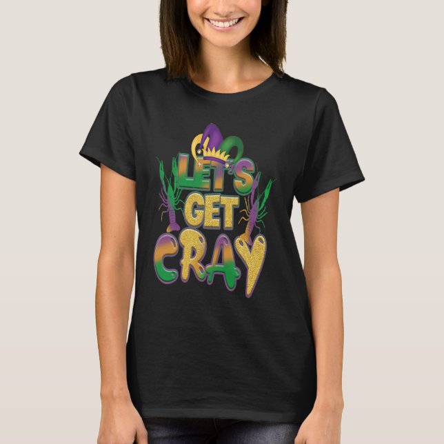 Lets Get Cray Crawfish Funny Mardi Gras Carnival F T Shirt (Framsida)