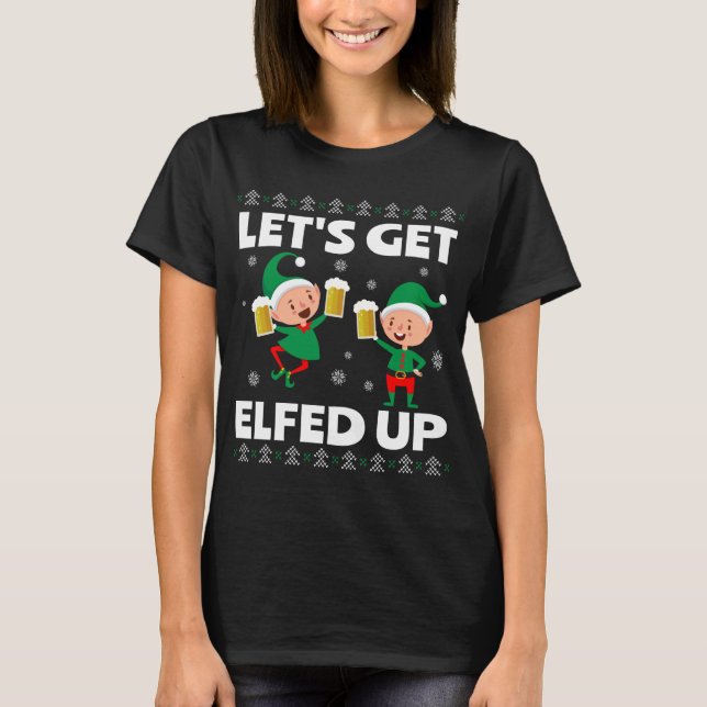 Let's Get Elfed Up Funny Christmas Beer T Shirt (Framsida)