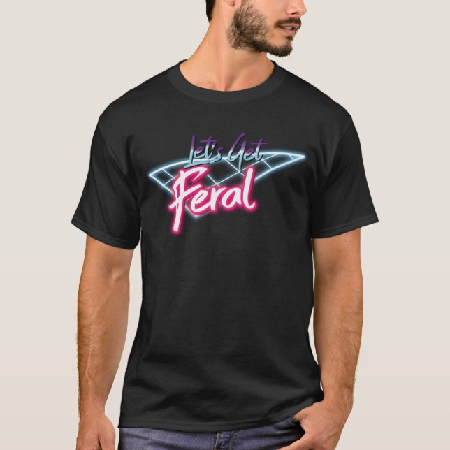Lets Get Feral Retro 80s Funny Wild Feral Retro bo T Shirt (Framsida)