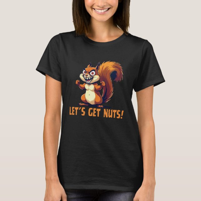 Let's Get Nuts Funny Squirrel Wildlife Animal Adul T Shirt (Framsida)