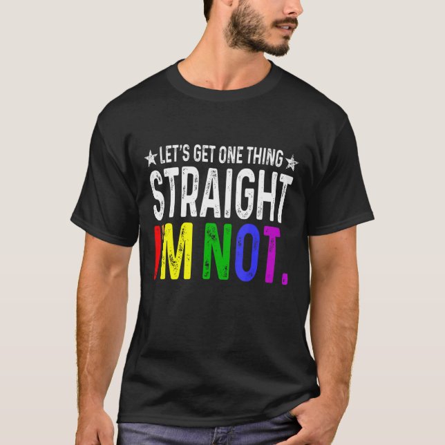 Lets Get One Thing Straight I'm Not LGBT Rainbow F T Shirt (Framsida)