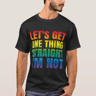 Let's Get One thing Straight I'm Not LGBTQ Gay PRI T Shirt
