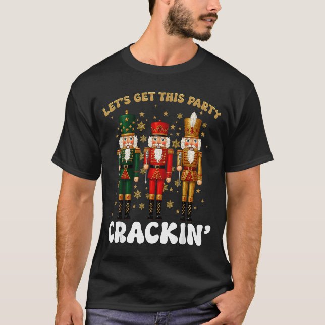 Lets Get This Party Crackin Christmas Nutcracker S T Shirt (Framsida)