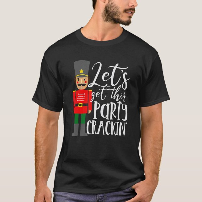 Let's Get This Party Crackin' Nutcracker Merry Chr T Shirt (Framsida)
