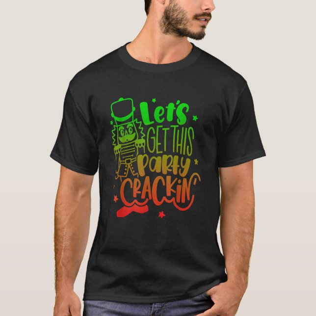 Let's Get This Party Crackin' Nutcracker Xmas Holi T Shirt (Framsida)