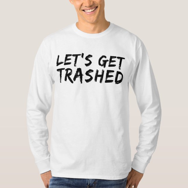 Let's Get Trashed  T-Shirt (Framsida)
