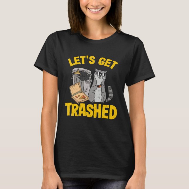 Let's Get Trashed Trash Can Garbage Raccoon 11 T Shirt (Framsida)