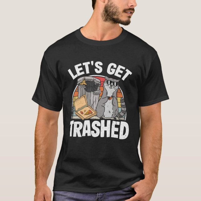 Let's Get Trashed Trash Can Garbage Raccoon 7 T Shirt (Framsida)