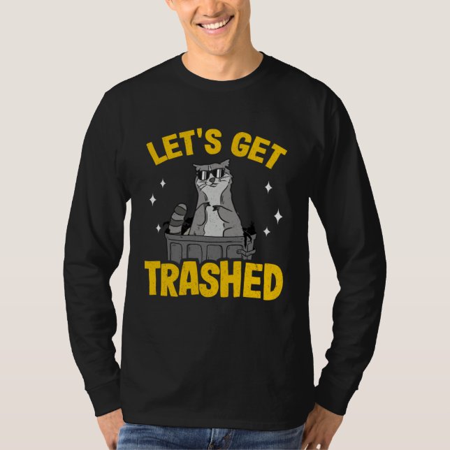 Let's Get Trashed Trash Can Garbage Raccoon 9 T Shirt (Framsida)