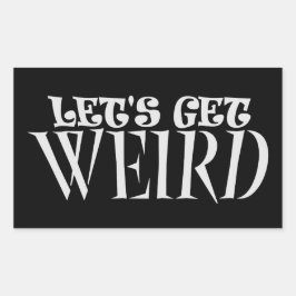Let's Get Weird Funny Quote Humor Unique Statement Rektangulärt Klistermärke