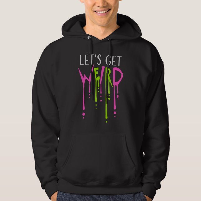 Let's Get Weird Slime Drops Graffiti Spray Quote Hoodie (Framsida)