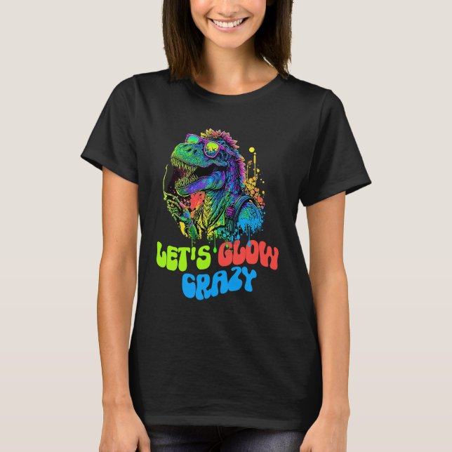 Let's Glow Crazy Dinosaur  Glow Party for kids adu T Shirt (Framsida)