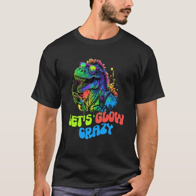 Let's Glow Crazy Dinosaur Glow Party for kids adul T Shirt (Framsida)